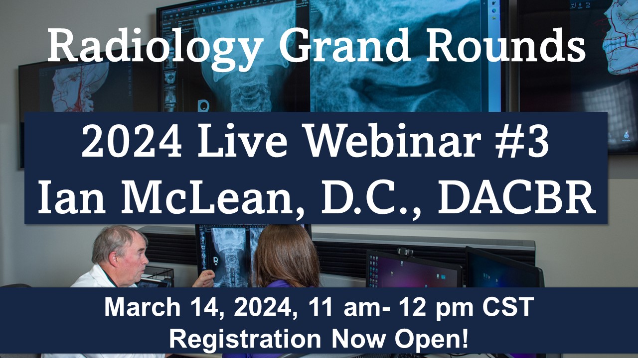 Radiology Grand Rounds Webinar #3 with Ian McLean, DC, DACBR